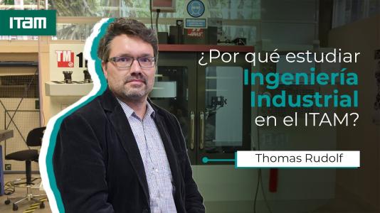 ¿Por qué estudiar Ingeniería Industrial en el ITAM?